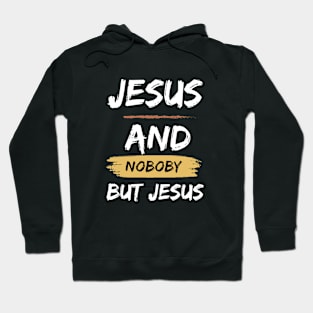 Jesus and nobody but Jesus Hoodie